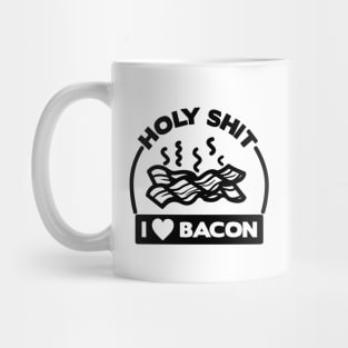 Holy Shit I Love Bacon Mug